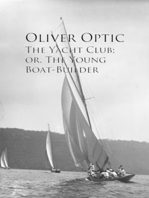 cover image of The Yacht Club; or, the Young Boat-Builder